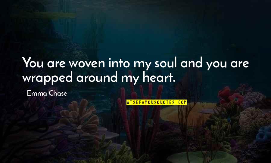 You're My Heart And Soul Quotes By Emma Chase: You are woven into my soul and you