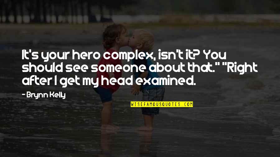 You're My Hero Quotes By Brynn Kelly: It's your hero complex, isn't it? You should