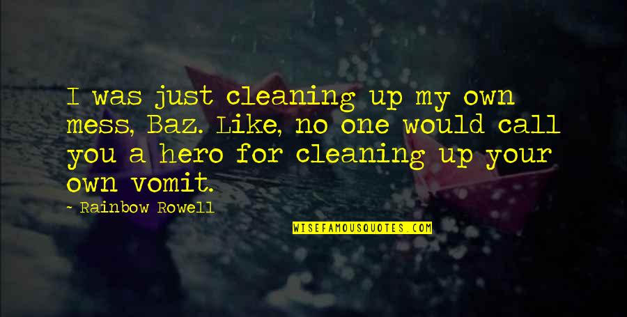 You're My Hero Quotes By Rainbow Rowell: I was just cleaning up my own mess,