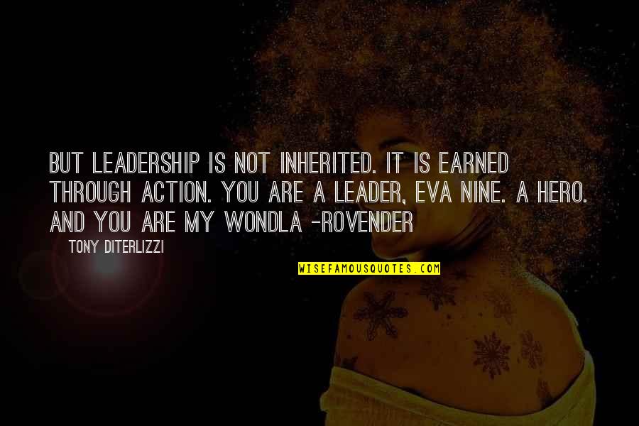 You're My Hero Quotes By Tony DiTerlizzi: But leadership is not inherited. It is earned