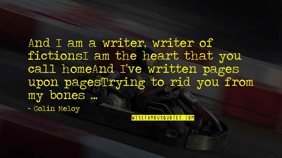 You're My Home Quotes By Colin Meloy: And I am a writer, writer of fictionsI