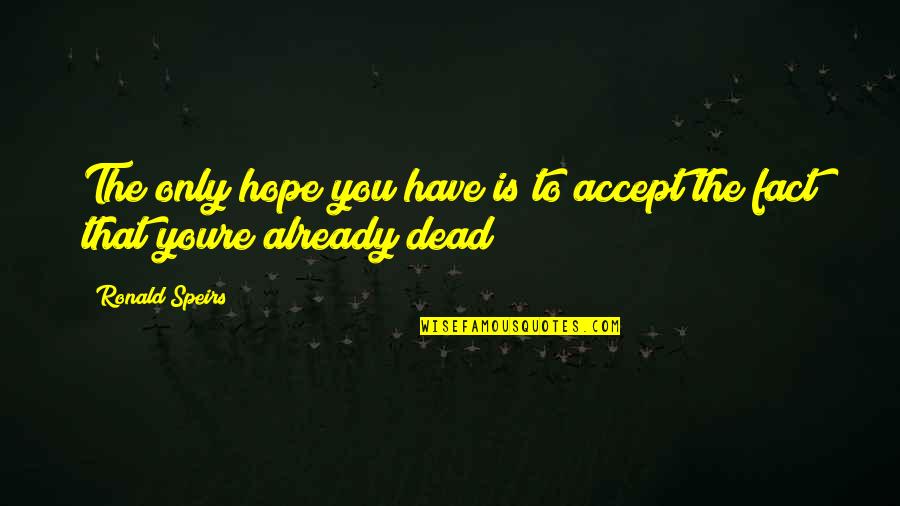 Youre My Hope Quotes By Ronald Speirs: The only hope you have is to accept