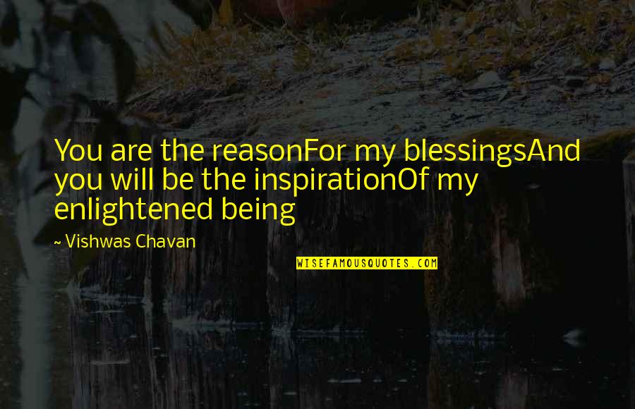 You're My Inspiration Love Quotes By Vishwas Chavan: You are the reasonFor my blessingsAnd you will
