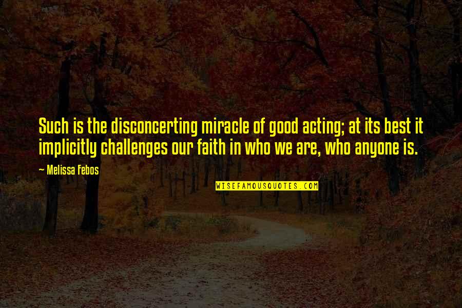 Youre My Kind Of Perfect Quotes By Melissa Febos: Such is the disconcerting miracle of good acting; Youre My Kind Of Perfect Quotes By Melissa Febos: Such is the disconcerting miracle of good acting;