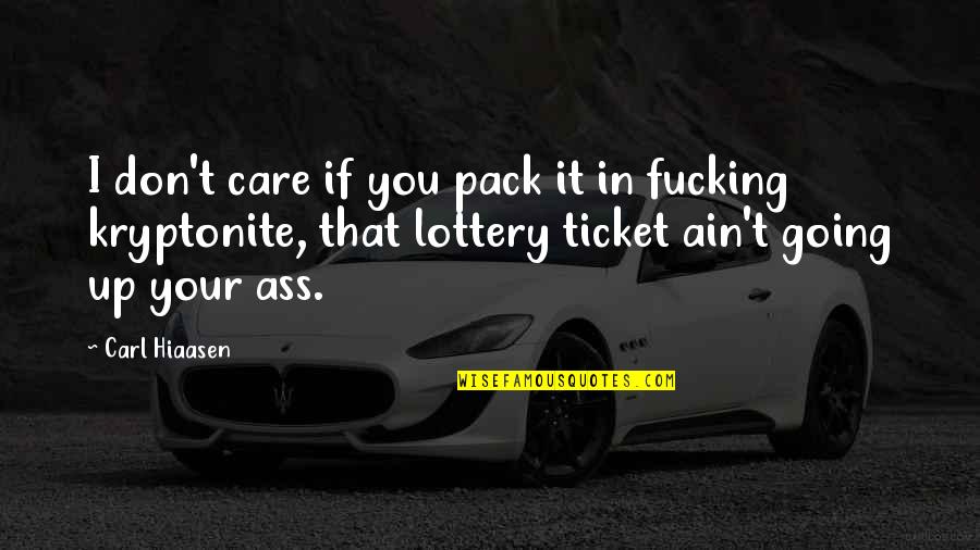 You're My Kryptonite Quotes By Carl Hiaasen: I don't care if you pack it in