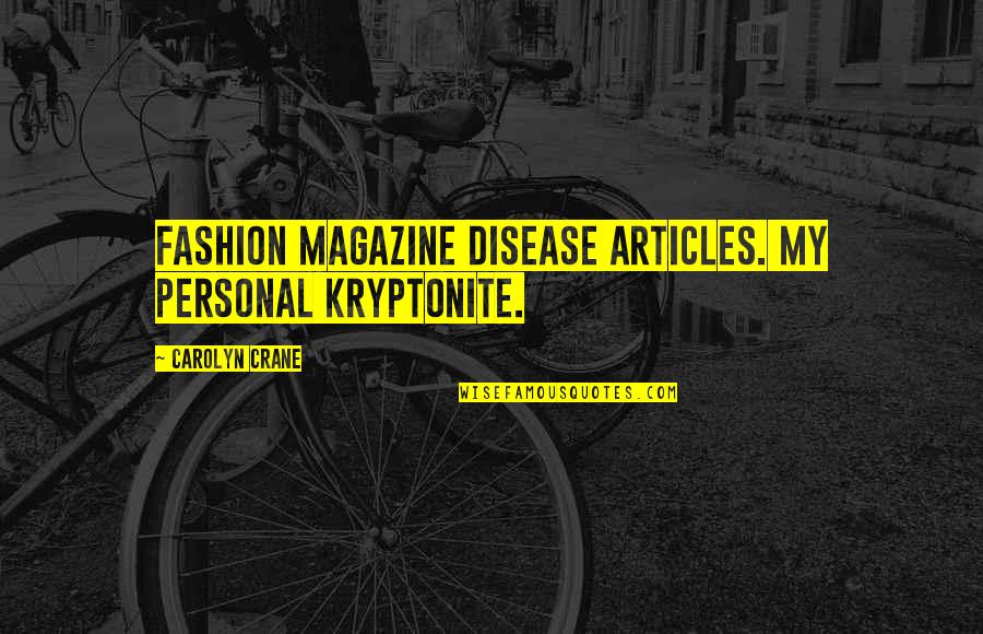 You're My Kryptonite Quotes By Carolyn Crane: Fashion magazine disease articles. My personal Kryptonite.