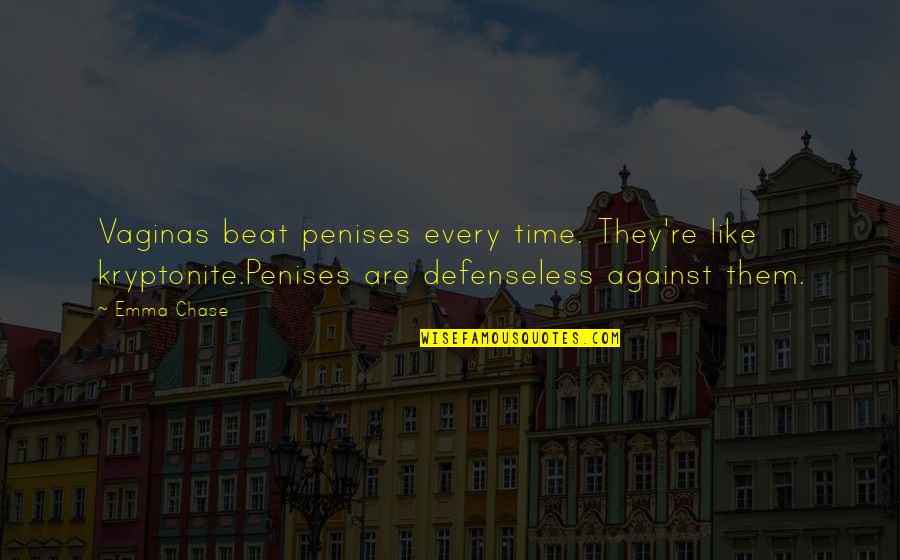 You're My Kryptonite Quotes By Emma Chase: Vaginas beat penises every time. They're like kryptonite.Penises