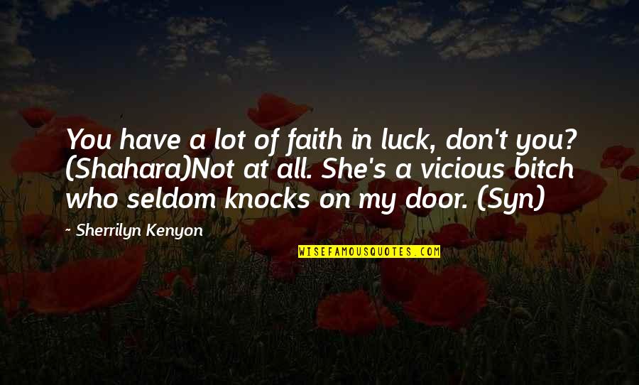 You're My Luck Quotes By Sherrilyn Kenyon: You have a lot of faith in luck,