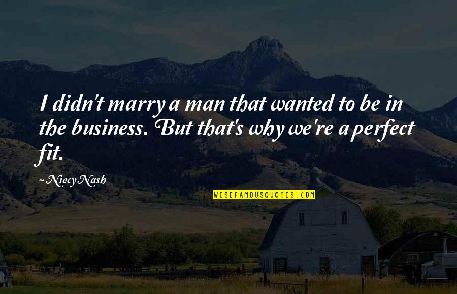 You're My Perfect Man Quotes By Niecy Nash: I didn't marry a man that wanted to