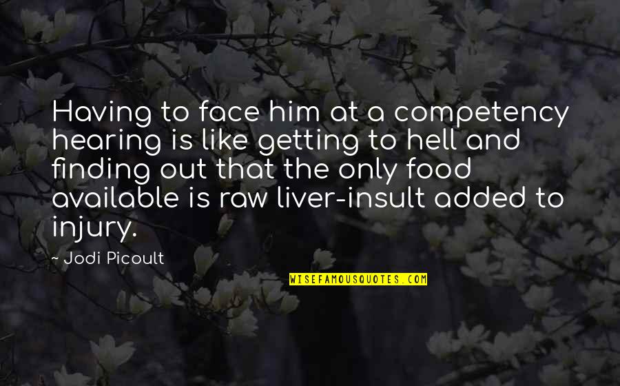 You're My Perfect Match Quotes By Jodi Picoult: Having to face him at a competency hearing