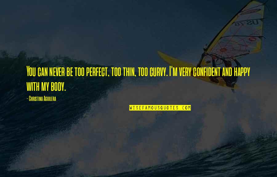 You're My Perfect Quotes By Christina Aguilera: You can never be too perfect, too thin,