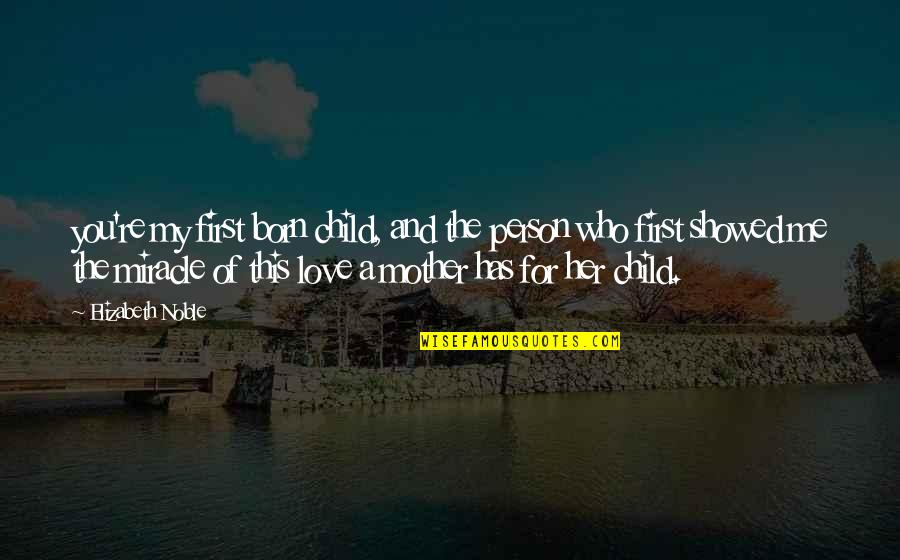 You're My Person Quotes By Elizabeth Noble: you're my first born child, and the person