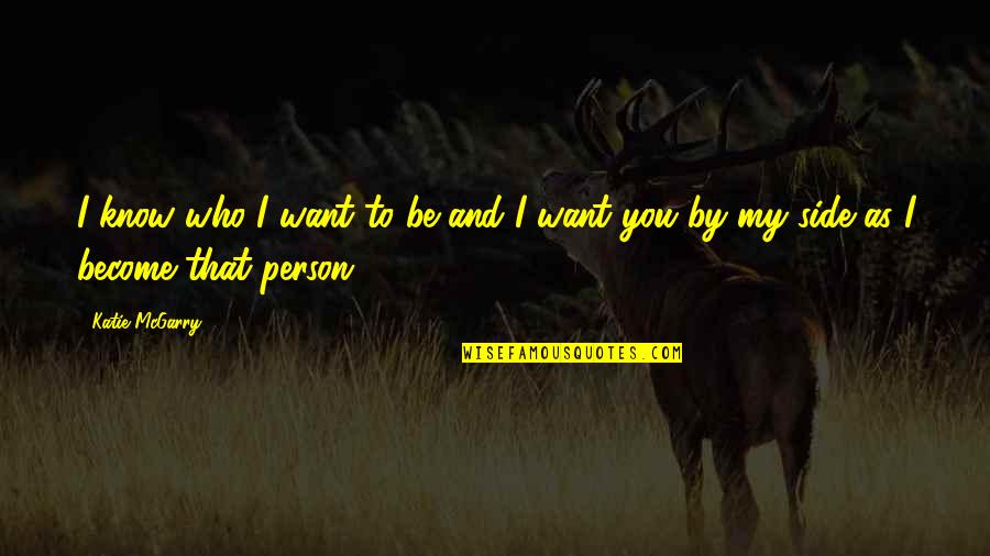 You're My Person Quotes By Katie McGarry: I know who I want to be and