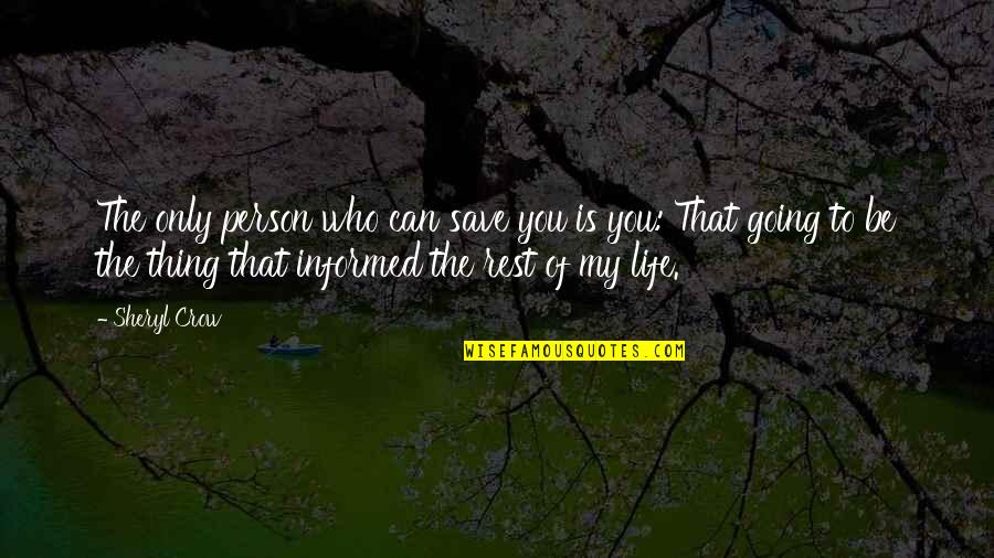 You're My Person Quotes By Sheryl Crow: The only person who can save you is