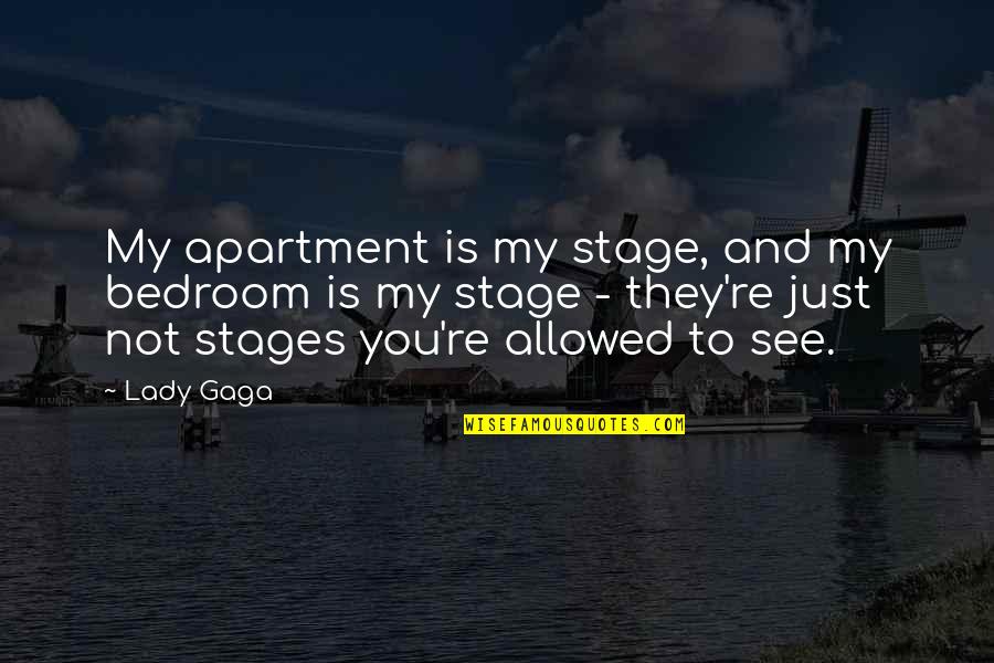You're My Quotes By Lady Gaga: My apartment is my stage, and my bedroom