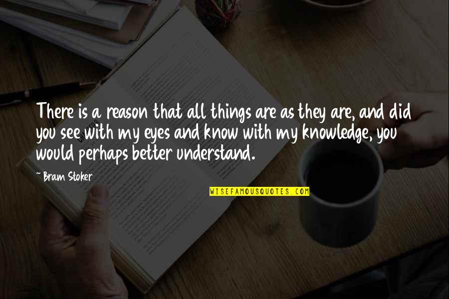 You're My Reason Quotes By Bram Stoker: There is a reason that all things are You're My Reason Quotes By Bram Stoker: There is a reason that all things are