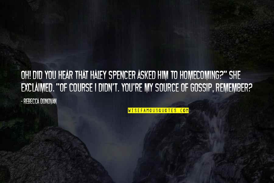 You're My Reason Quotes By Rebecca Donovan: Oh! Did you hear that Haley Spencer asked You're My Reason Quotes By Rebecca Donovan: Oh! Did you hear that Haley Spencer asked