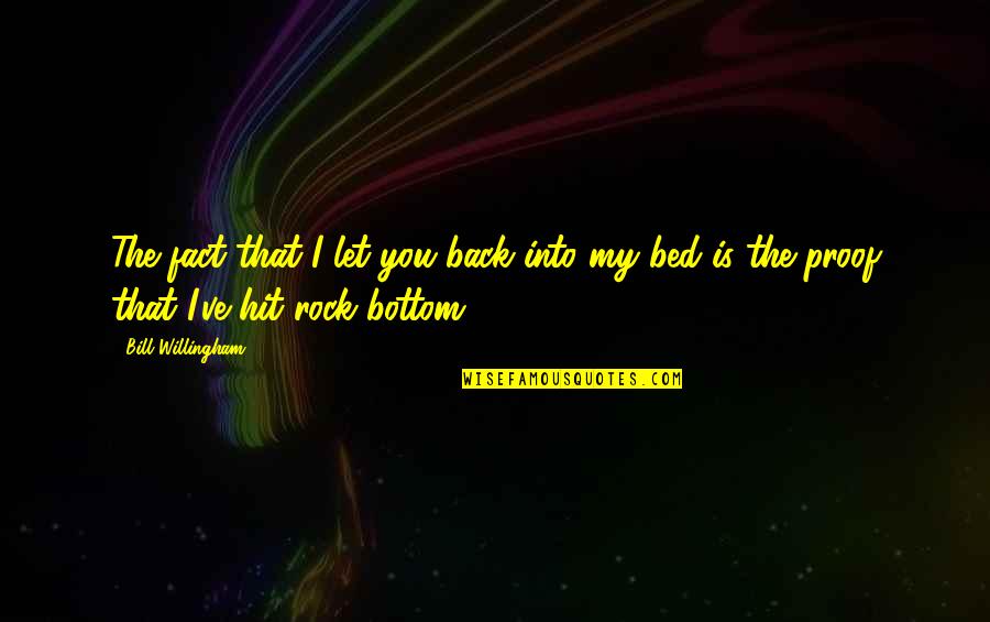 You're My Rock Quotes By Bill Willingham: The fact that I let you back into