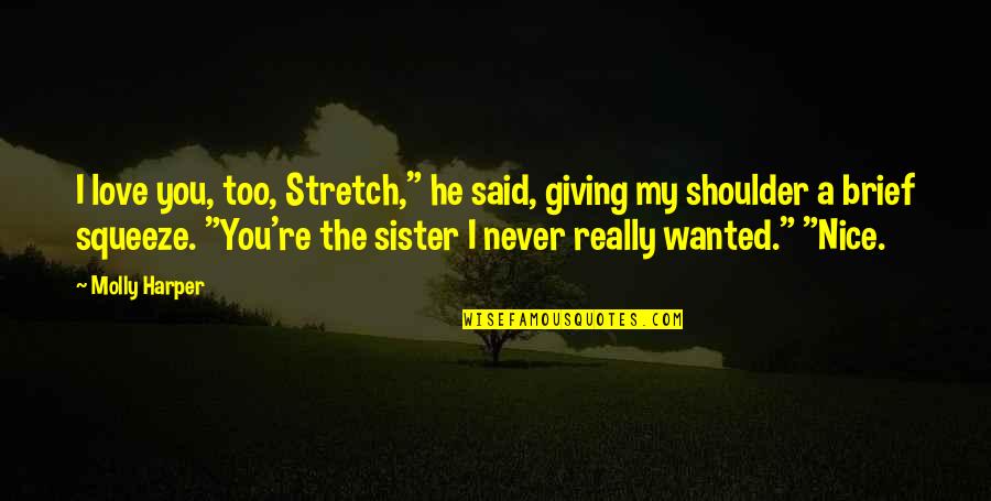 You're My Sister Quotes By Molly Harper: I love you, too, Stretch," he said, giving