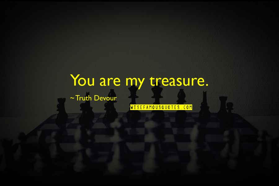 You're My Treasure Quotes By Truth Devour: You are my treasure.