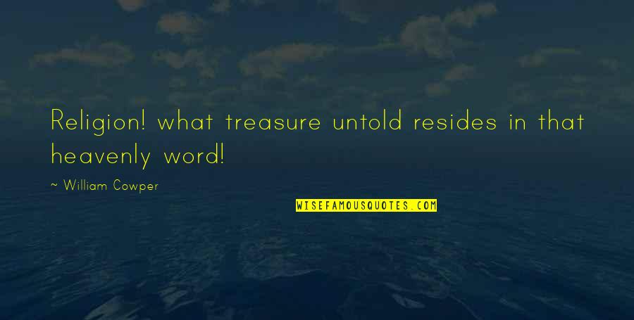 You're My Treasure Quotes By William Cowper: Religion! what treasure untold resides in that heavenly