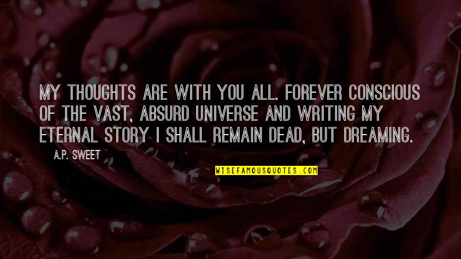 You're My Universe Quotes By A.P. Sweet: My thoughts are with you all. Forever conscious You're My Universe Quotes By A.P. Sweet: My thoughts are with you all. Forever conscious