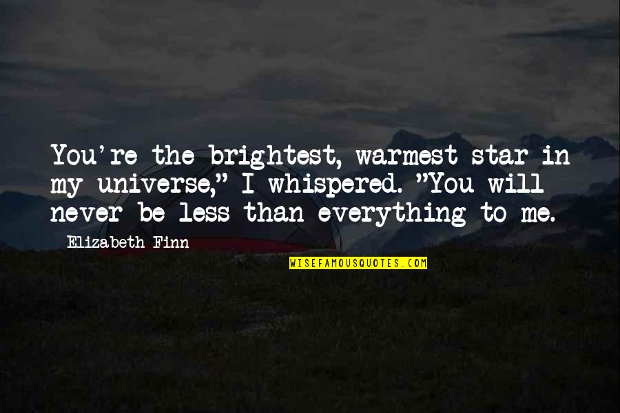 You're My Universe Quotes By Elizabeth Finn: You're the brightest, warmest star in my universe,"