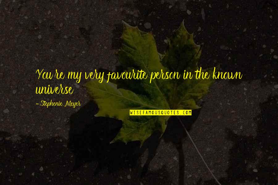 You're My Universe Quotes By Stephenie Meyer: You're my very favourite person in the known