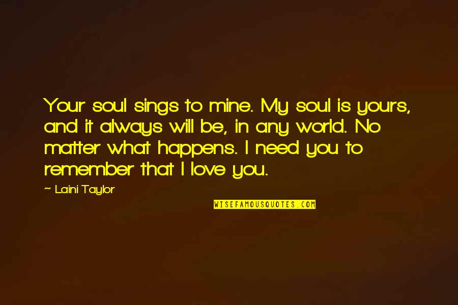 You're My World Love Quotes By Laini Taylor: Your soul sings to mine. My soul is