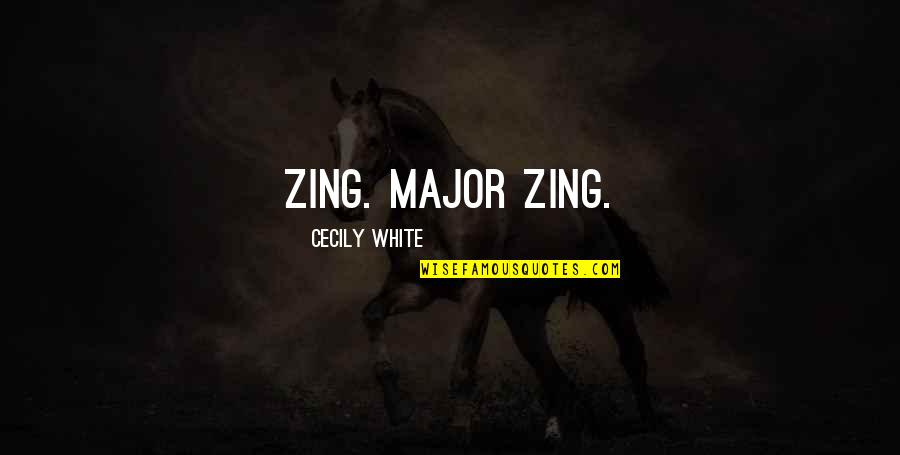 You're My Zing Quotes By Cecily White: Zing. Major zing.