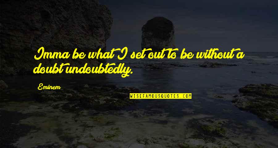 You're My Zing Quotes By Eminem: Imma be what I set out to be