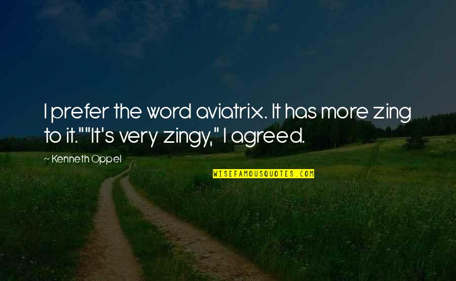 You're My Zing Quotes By Kenneth Oppel: I prefer the word aviatrix. It has more