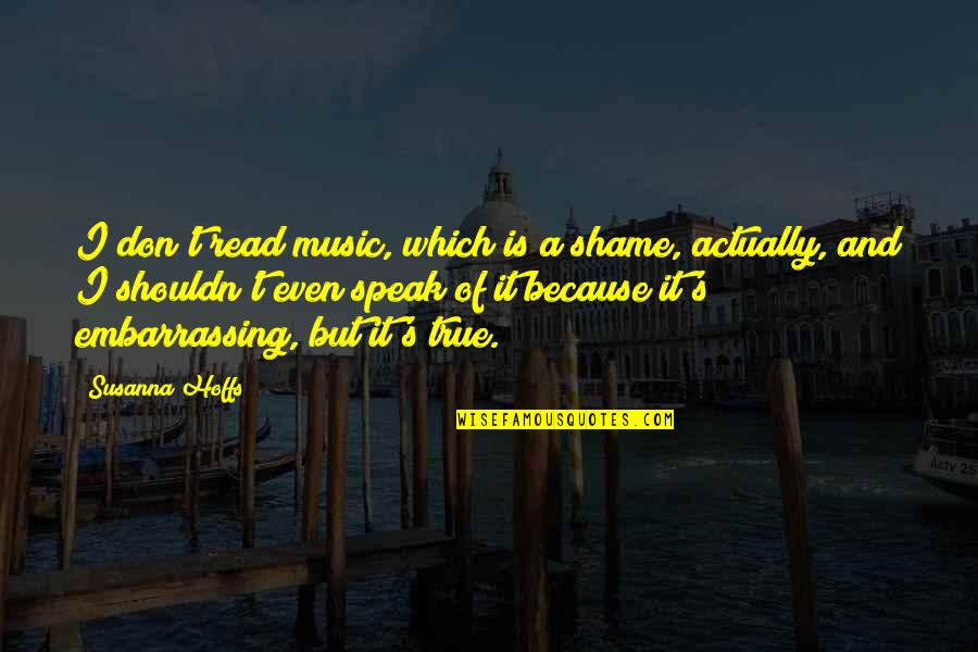 You're My Zing Quotes By Susanna Hoffs: I don't read music, which is a shame, You're My Zing Quotes By Susanna Hoffs: I don't read music, which is a shame,