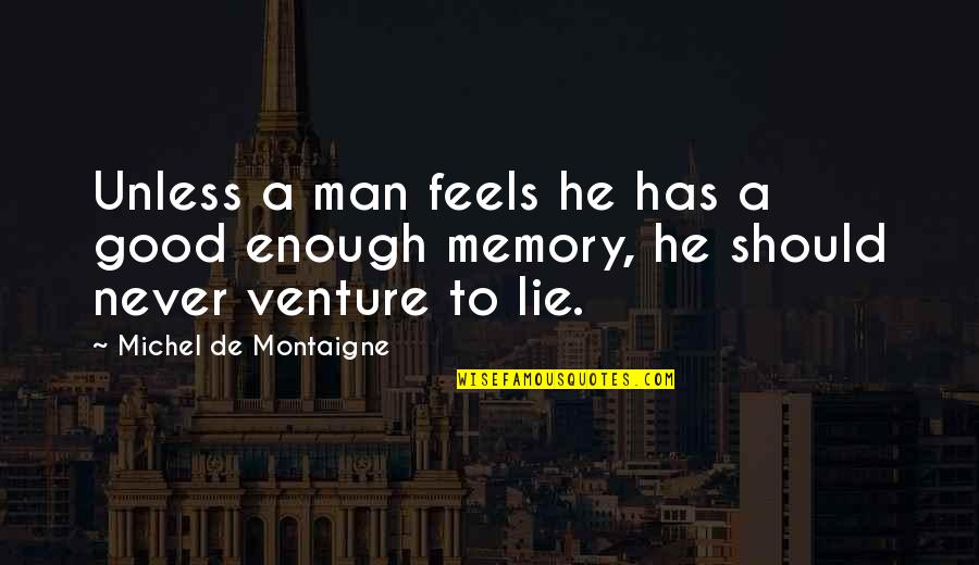 You're Never Good Enough Quotes By Michel De Montaigne: Unless a man feels he has a good You're Never Good Enough Quotes By Michel De Montaigne: Unless a man feels he has a good