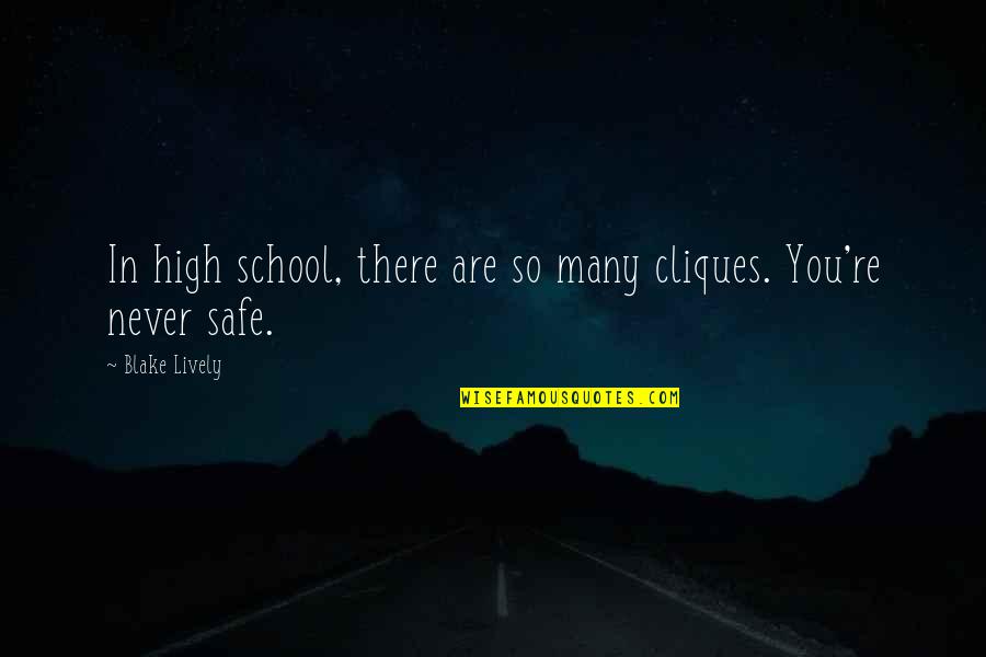 You're Never There Quotes By Blake Lively: In high school, there are so many cliques.