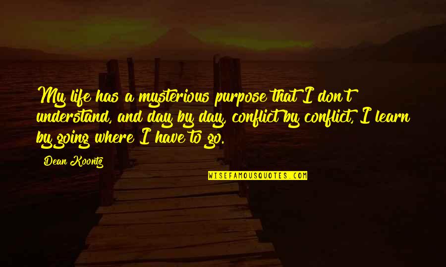 You're Never Too Old To Be A Kid Quotes By Dean Koontz: My life has a mysterious purpose that I