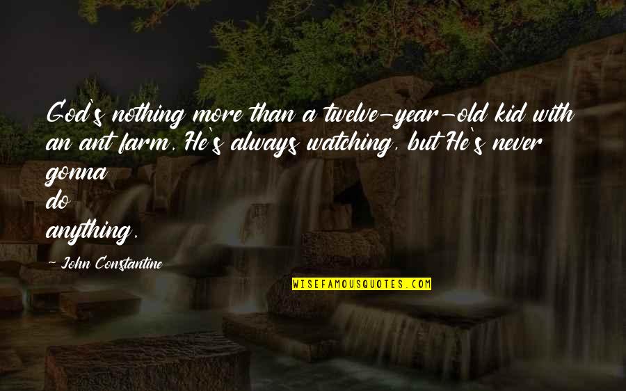 You're Never Too Old To Be A Kid Quotes By John Constantine: God's nothing more than a twelve-year-old kid with