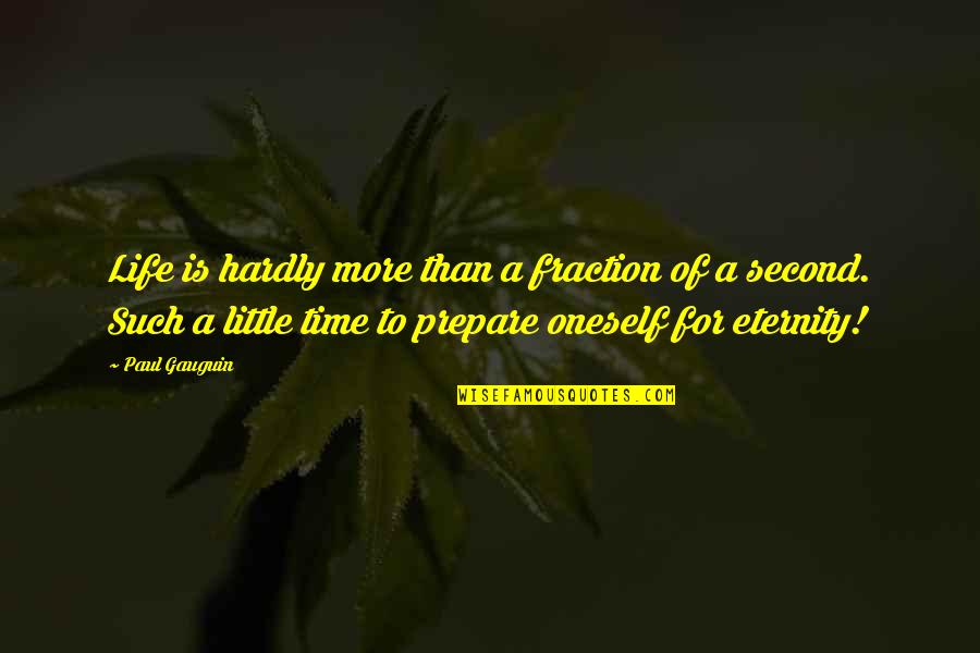 You're Never Too Old To Play Quotes By Paul Gauguin: Life is hardly more than a fraction of You're Never Too Old To Play Quotes By Paul Gauguin: Life is hardly more than a fraction of