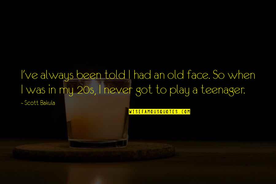 You're Never Too Old To Play Quotes By Scott Bakula: I've always been told I had an old