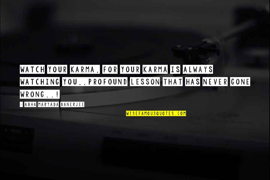 You're Never Wrong Quotes By Abha Maryada Banerjee: Watch your Karma, for your karma is always