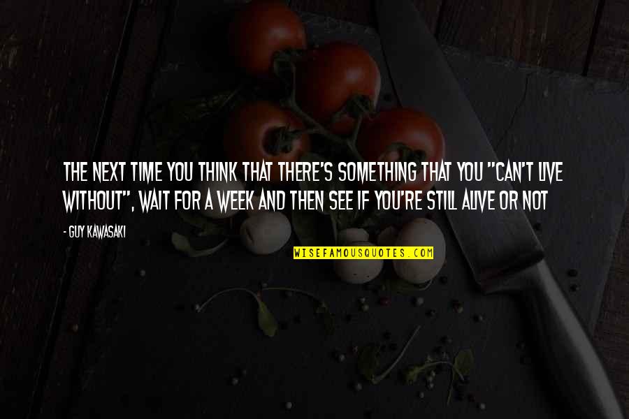 You're Next Quotes By Guy Kawasaki: The next time you think that there's something
