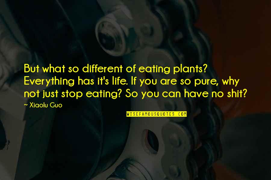 You're No Different Quotes By Xiaolu Guo: But what so different of eating plants? Everything