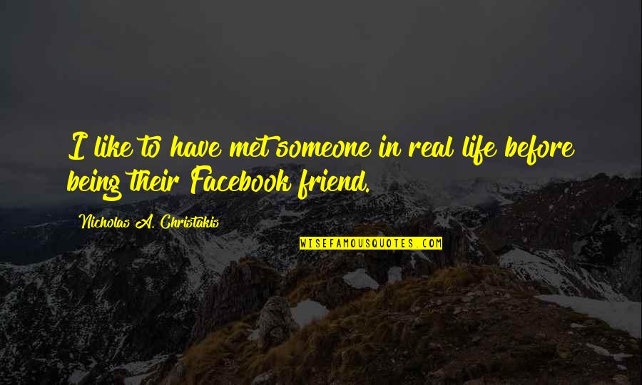 You're Not A Real Friend Quotes By Nicholas A. Christakis: I like to have met someone in real