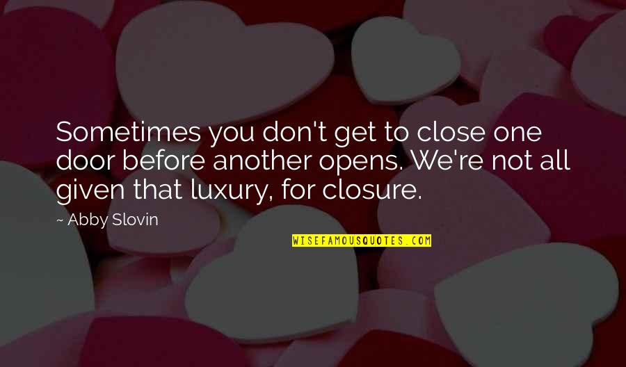 You're Not All That Quotes By Abby Slovin: Sometimes you don't get to close one door