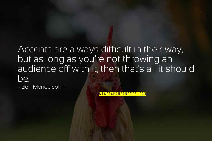 You're Not All That Quotes By Ben Mendelsohn: Accents are always difficult in their way, but