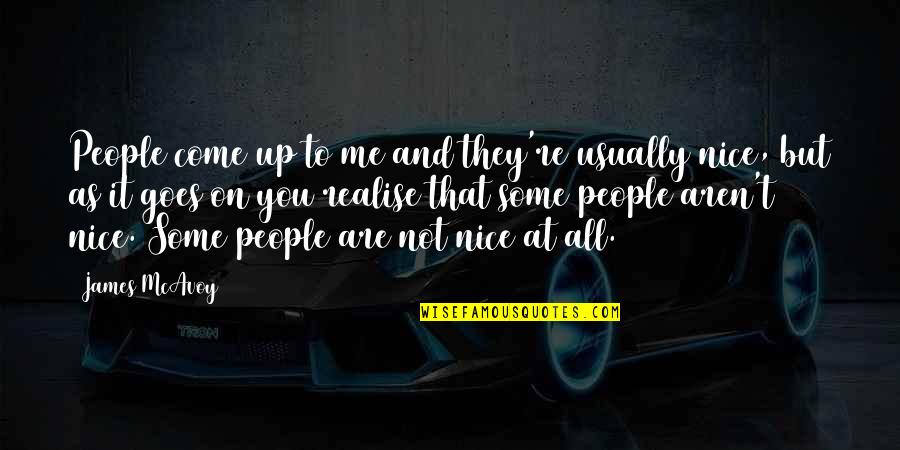 You're Not All That Quotes By James McAvoy: People come up to me and they're usually