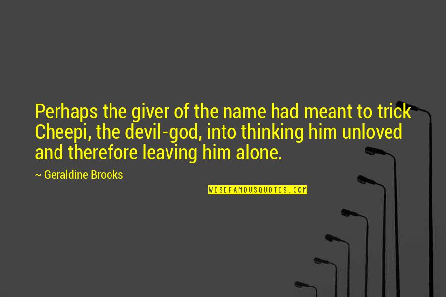 You're Not Alone God Is With You Quotes By Geraldine Brooks: Perhaps the giver of the name had meant