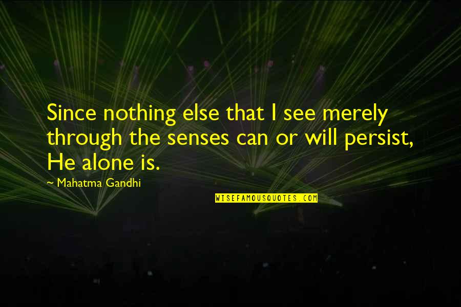 You're Not Alone God Is With You Quotes By Mahatma Gandhi: Since nothing else that I see merely through