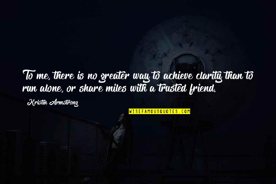 You're Not Alone My Friend Quotes By Kristin Armstrong: To me, there is no greater way to