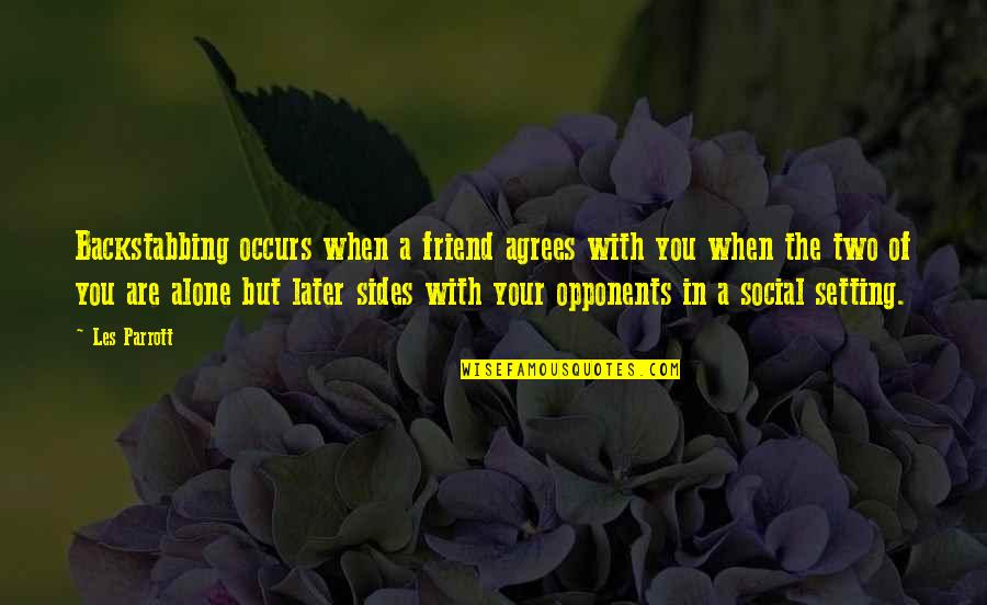 You're Not Alone My Friend Quotes By Les Parrott: Backstabbing occurs when a friend agrees with you